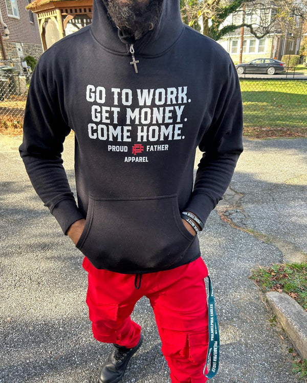 Go To Work Get Money Come Home Proud Father Apparel Hoodie With Image 