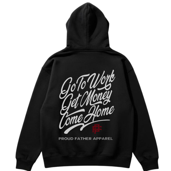 GO TO WORK GET MONEY COME HOME PROUD FATHER APPAREL HOODIE Gifts For Dad, Proud Father Apparel, Dad gear, New or seasoned dad, Dad to be, Fatherhood