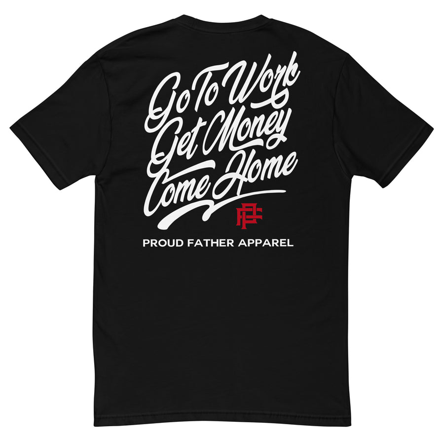 GO TO WORK. GET MONEY. COME HOME. TEE